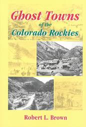 Ghost Towns of the Colorado Rockies by Robert L. Brown (1991, Paperback)