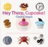 Book: Hey There, Cupcake! Clare Crespo, Hardcover