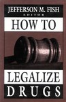 How to Legalize Drugs (1998, Hardcover, Illustrated)