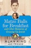 Matzo Balls For Breakfast by Alan King (2004)