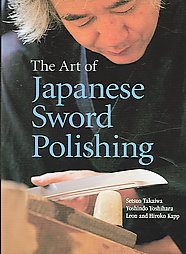 The Art of Japanese Sword Polishing by Hiroko Kapp, Leon Kapp, Setsuko Takaiwa, Yoshindo Yoshihara (2006)