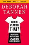 You're Wearing That? by Deborah Tannen (2006, Hardcover)