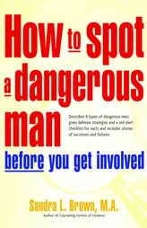 How To Spot A Dangerous Man Before You Get Involved by Sandra L. Brown (2005)