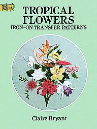 Tropical Flowers Iron-On Transfer Patterns by Claire Bryant (1992, Paperback)