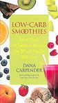 Low-Carb Smoothies: More than 135 Recipes to Satisfy Your Sweet Tooth without Guilt