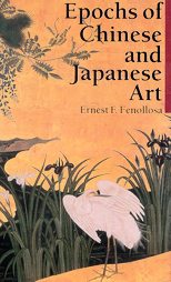Epochs of Chinese and Japanese Art by Ernest F. Fenollosa (2003, Paperback)