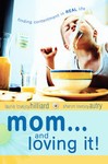 Mom...and Loving It! by Laurie Lovejoy Hilliard (2005, Paperback)
