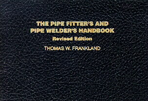 The Pipe Fitter's and Pipe Welder's Handbook by Thomas W. Frankland (1984, Paperback, Revised)