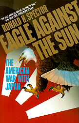 Eagle Against the Sun by Ronald H. Spector (1991, Hardcover)