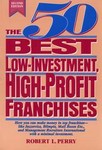 The 50 Best Low-Investment, High-Profit Franchises by Robert L. Perry (1994, Paperback, Subsequent Edition)