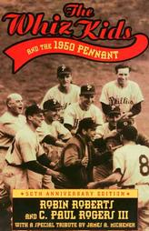 The Whiz Kids and the 1950 Pennant by C. Paul Rogers III, James A. Michener, Robin Roberts (1996, Hardcover)