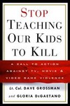 Stop Teaching Our Kids to Kill by Dave Grossman, Gloria Degaetano (1999, Hardcover)