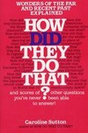 How Did They Do That? Wonders of the Far and Recent Past Explained by Caroline Sutton (1985, Paperback, Reprint)