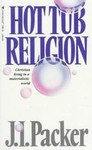 Hot Tub Religion by J. I. Packer (1993, Paperback, Reprint)