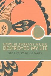 How Bluegrass Music Destroyed My Life by John Fahey (2000, Paperback)