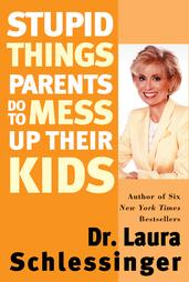 Stupid Things Parents Do to Mess Up Their Kids by Dr. Laura Schlessinger (2001, Paperback)
