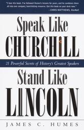 Speak Like Churchill, Stand Like Lincoln by James C. Humes (2002)