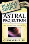 Astral Projection Plain & Simple by Osborne Phillips (2003, Paperback)