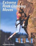 Extreme Rock Climbing Moves by Kathleen W. Deady (2003, Illustrated, Reinforced Hardcover)