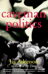 Caveman Politics by Jay Atkinson (2002, Paperback)