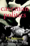 Caveman Politics by Jay Atkinson (2002, Paperback)