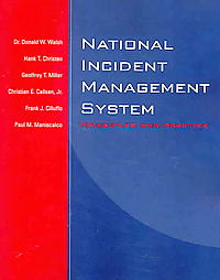 National Incident Management System by Christian E. Callsen Jr., Donald Walsh, Frank J. Cilluffo, Geoffrey T. Miller, Hank T. Christen, Paul M. Maniscalco (2005, Paperback)