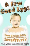 A Few Good Eggs: infertility, pregnancy, hardcover