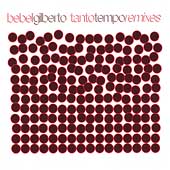 Tanto Tempo Remixes by Bebel Gilberto (CD, Jan-2005, Six Degrees)
