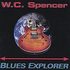 CD: Blues Explorer * - W.C. Spencer
