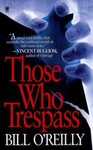 Those Who Trespass by Bill O'Reilly (1999, Paperback)