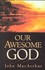 Book: Our Awesome God - John MacArthur
